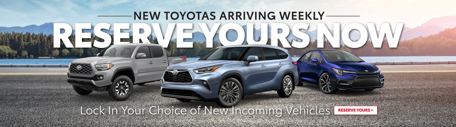 RESERVE YOUR NEW TOYOTA TODAY